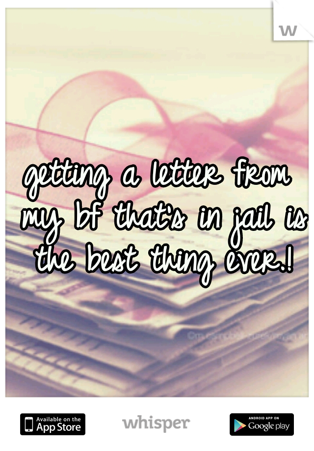 getting a letter from my bf that's in jail is the best thing ever.!