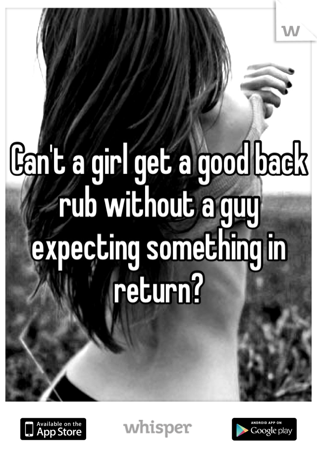 Can't a girl get a good back rub without a guy expecting something in return?