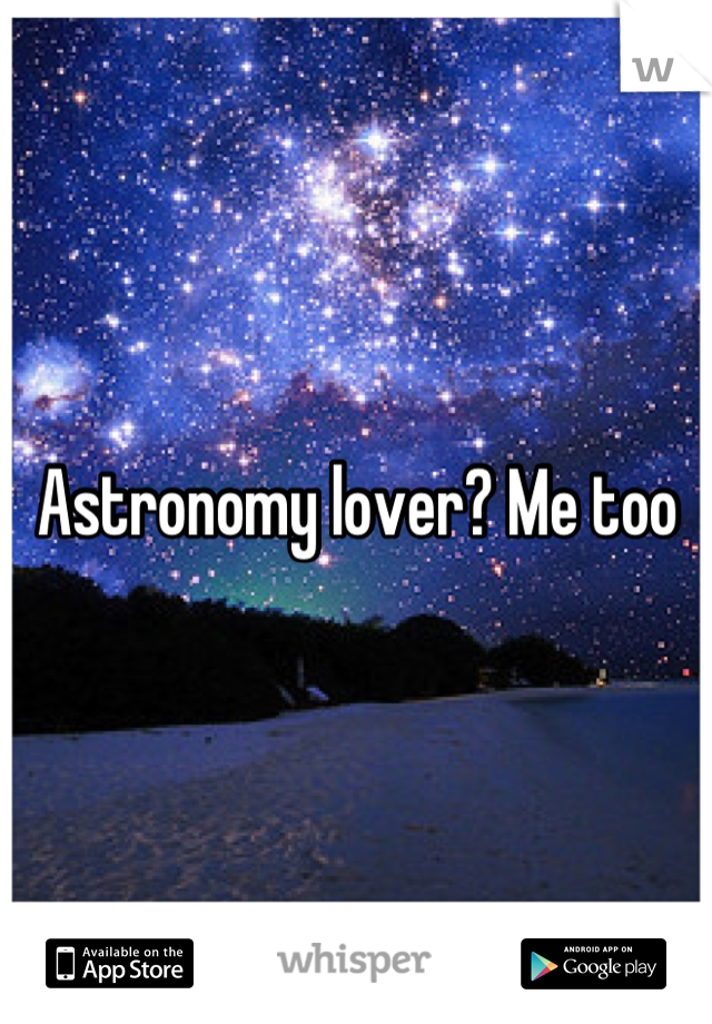 Astronomy lover? Me too