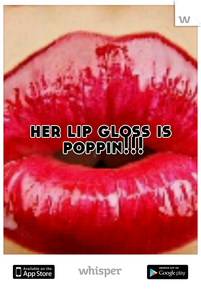 her lip gloss is poppin!!!