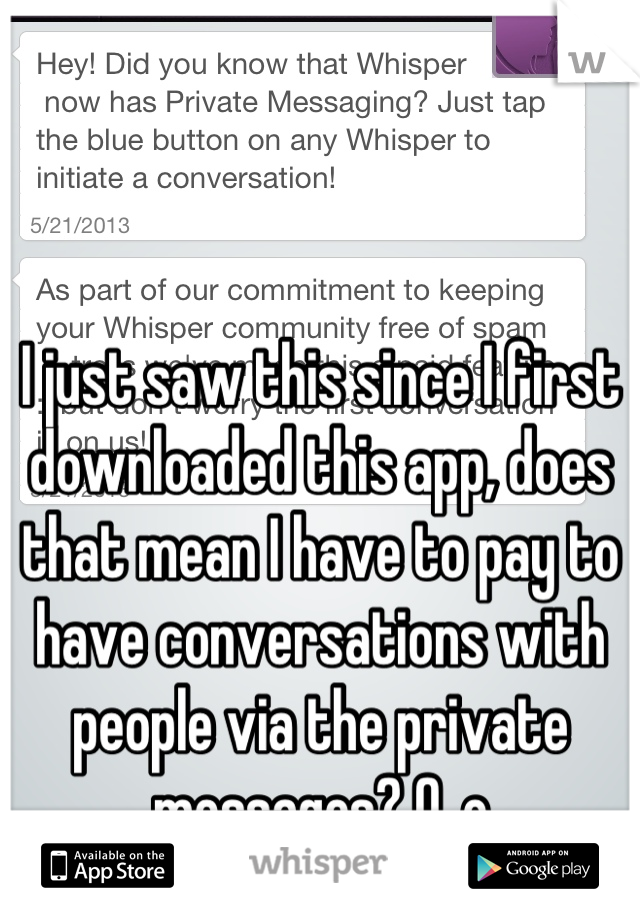 I just saw this since I first downloaded this app, does that mean I have to pay to have conversations with people via the private messages? 0_o