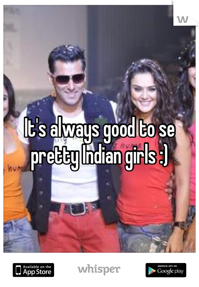 It's always good to se pretty Indian girls :)