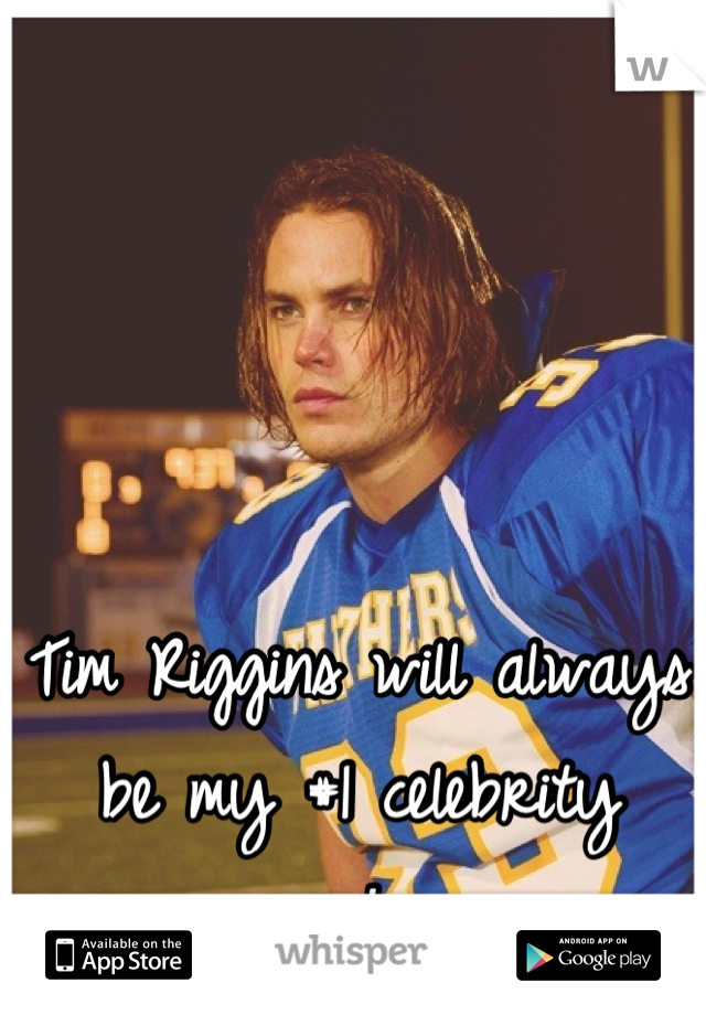 Tim Riggins will always be my #1 celebrity crush. ❤