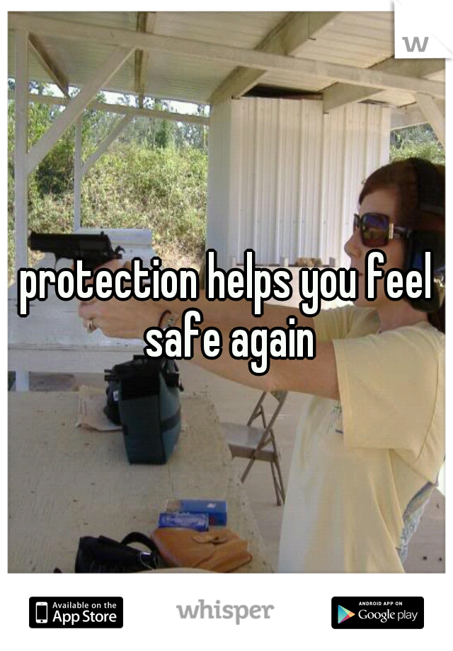 protection helps you feel safe again