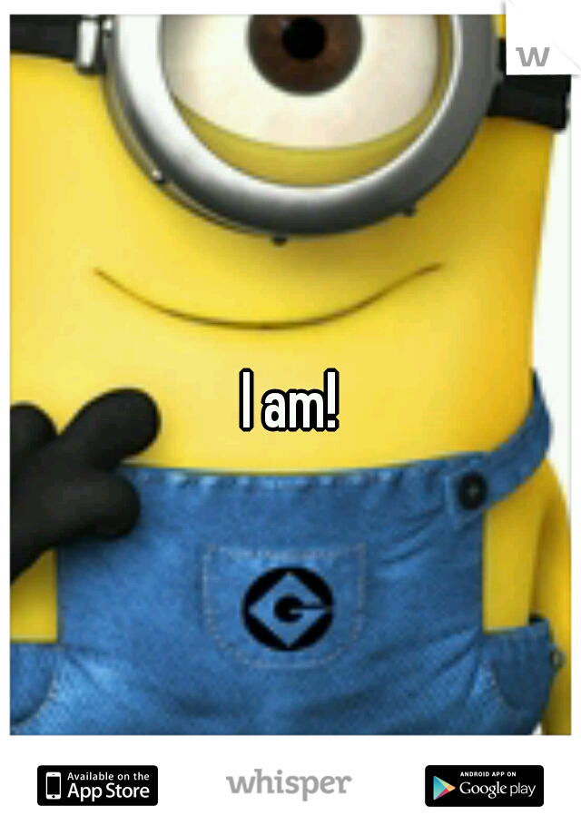 I am!