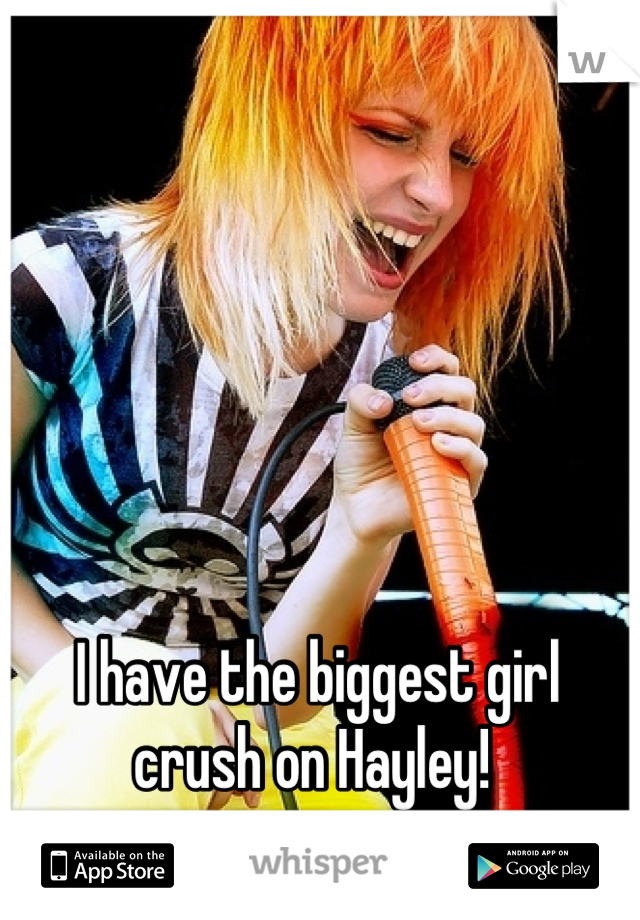 I have the biggest girl crush on Hayley! 