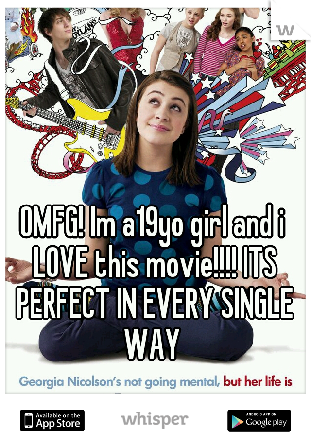 OMFG! Im a19yo girl and i LOVE this movie!!!! ITS PERFECT IN EVERY SINGLE WAY 