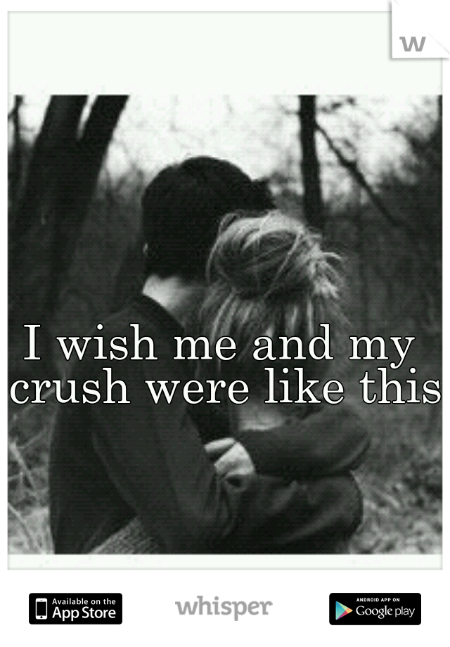 I wish me and my crush were like this