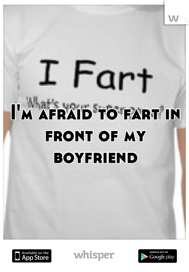 I'm afraid to fart in front of my boyfriend