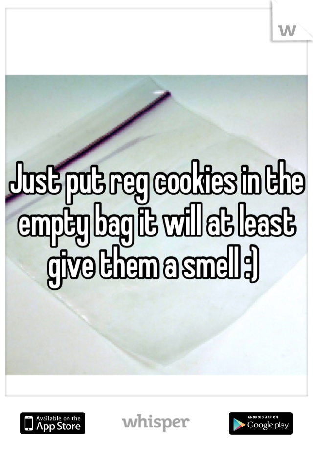 Just put reg cookies in the empty bag it will at least give them a smell :) 