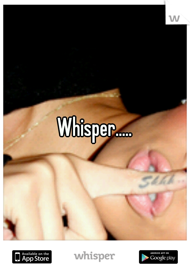 Whisper.....