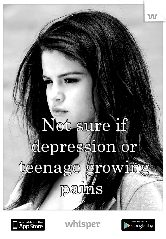 Not sure if depression or teenage growing pains 