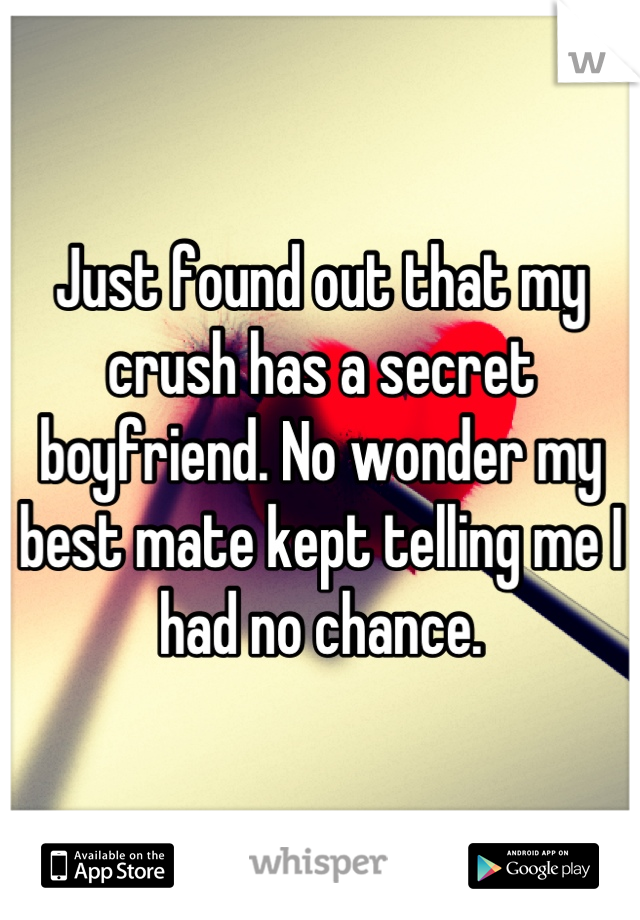 Just found out that my crush has a secret boyfriend. No wonder my best mate kept telling me I had no chance.