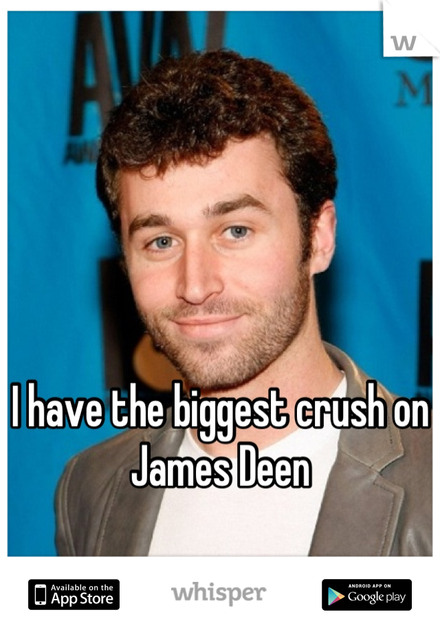 I have the biggest crush on James Deen