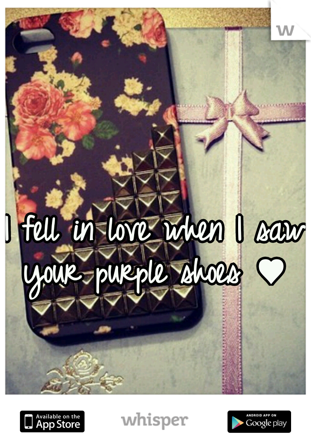 I fell in love when I saw your purple shoes ♥ 