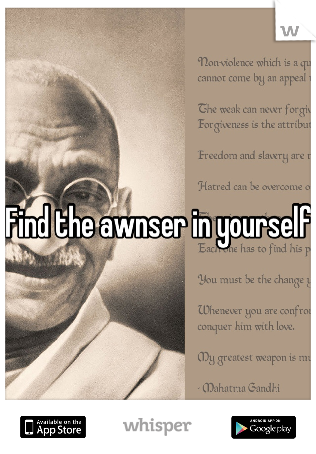 Find the awnser in yourself