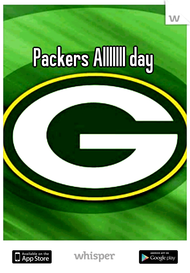 Packers Alllllll day