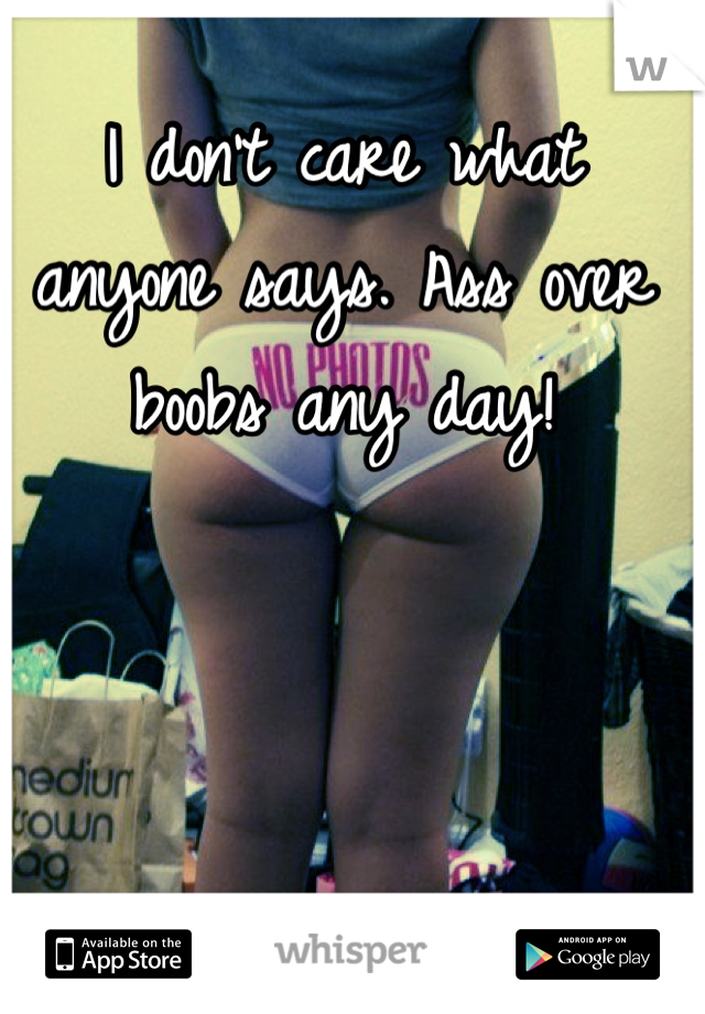 I don't care what anyone says. Ass over boobs any day!