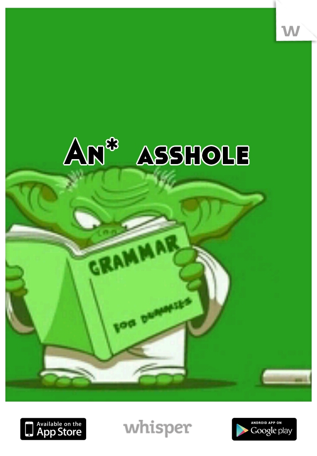 An*  asshole