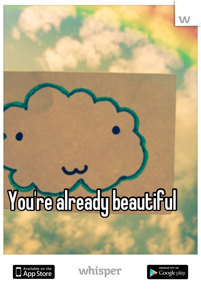 You're already beautiful 