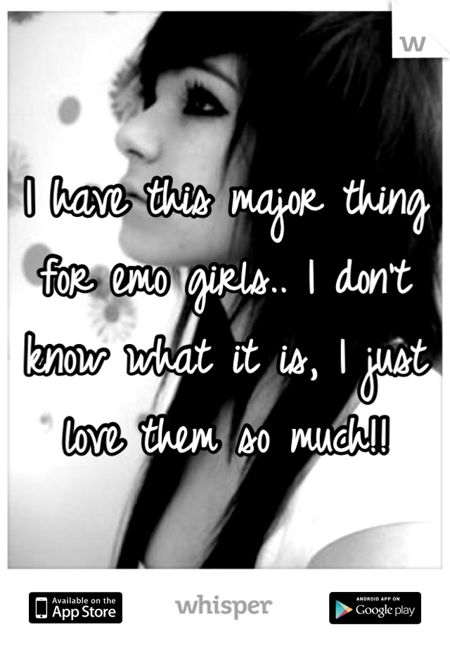 I have this major thing for emo girls.. I don't know what it is, I just love them so much!!