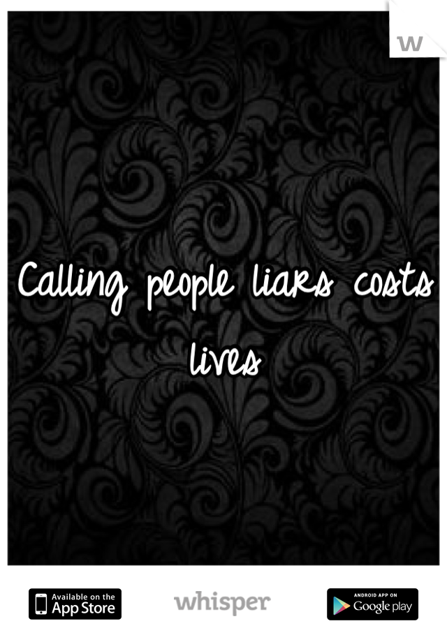 Calling people liars costs lives