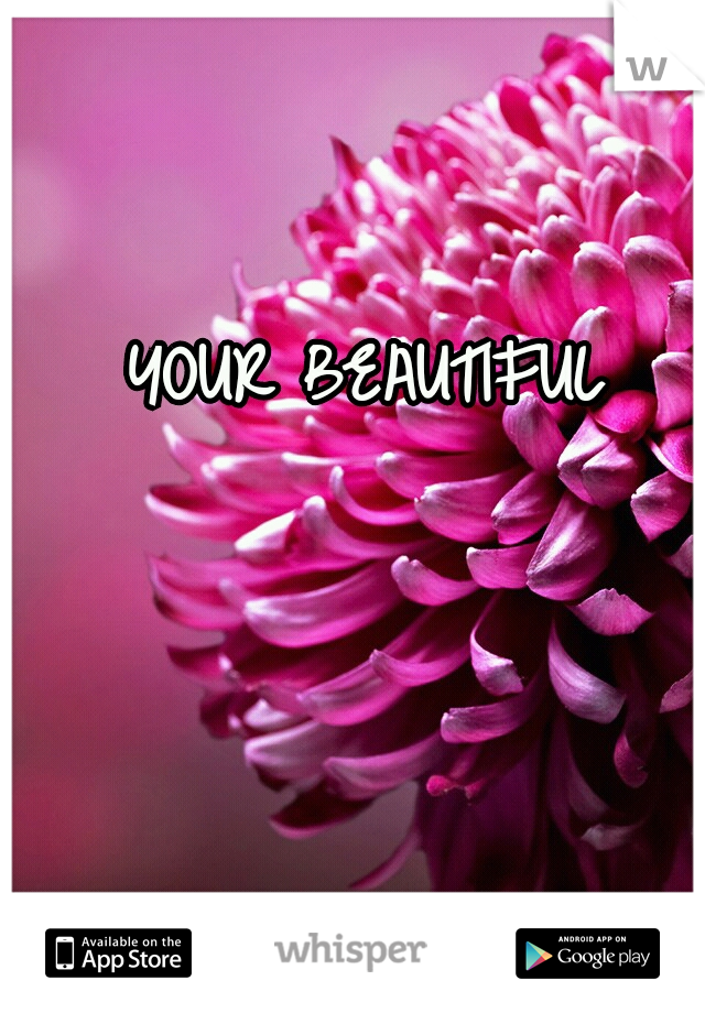 YOUR BEAUTIFUL