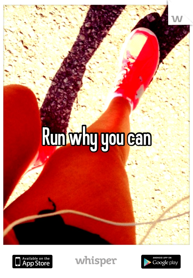 Run why you can