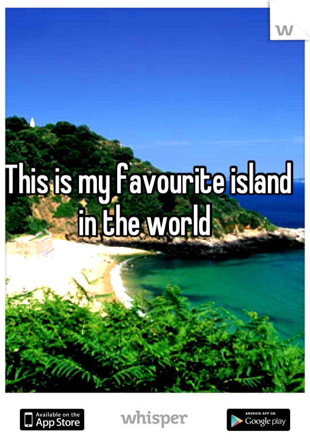 This is my favourite island in the world 