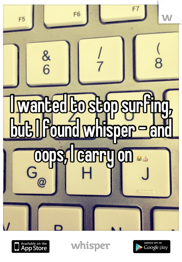 I wanted to stop surfing, but I found whisper - and oops, I carry on 😹👍