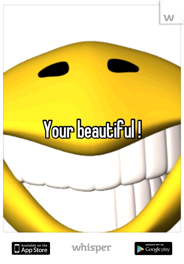 Your beautiful !