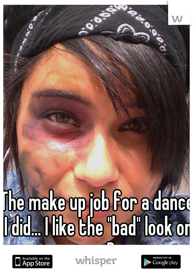 The make up job for a dance I did... I like the "bad" look on me:P