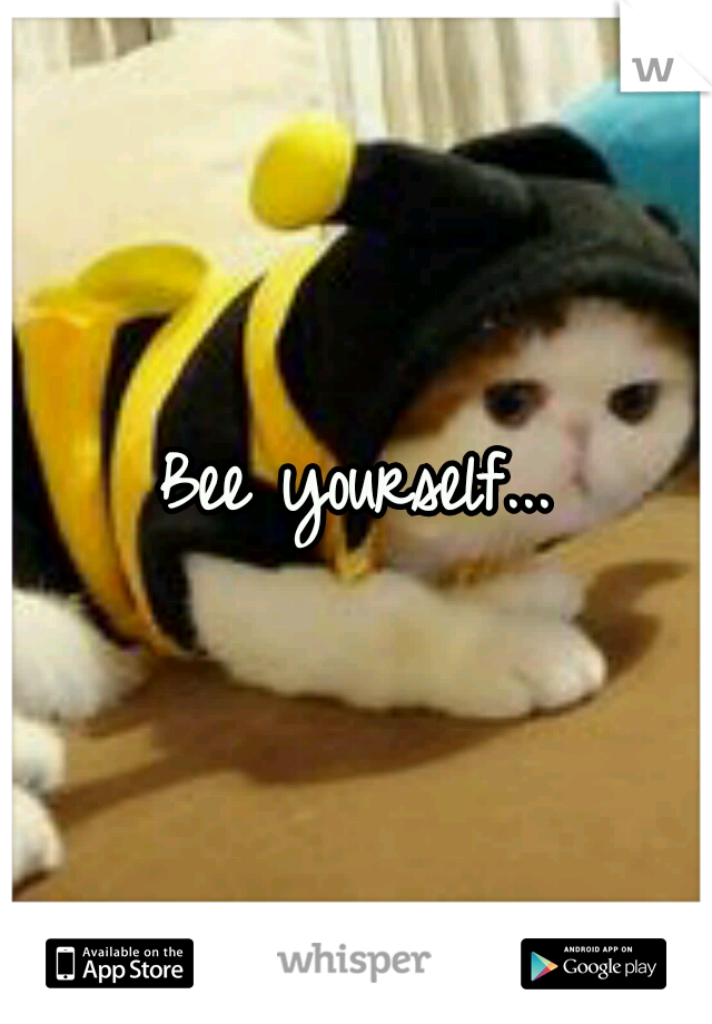 Bee yourself...