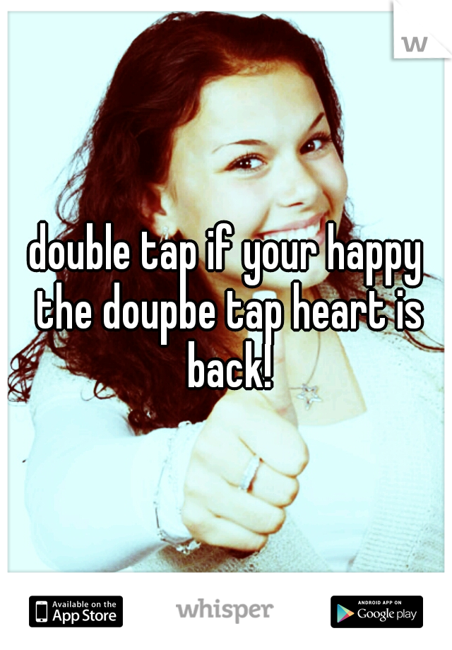 double tap if your happy the doupbe tap heart is back!