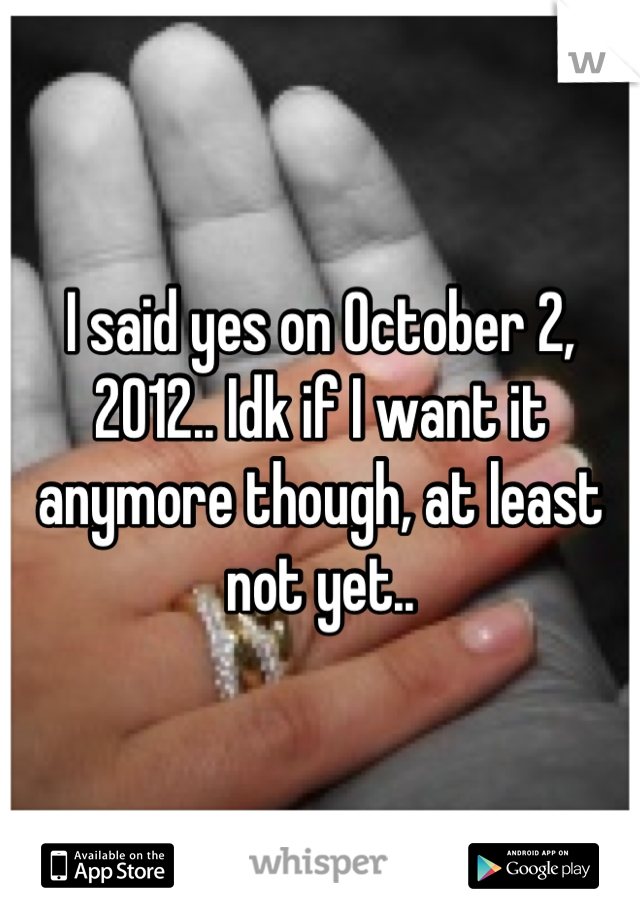 I said yes on October 2, 2012.. Idk if I want it anymore though, at least not yet..