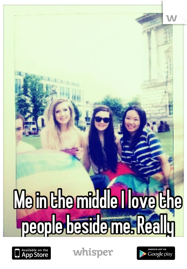 Me in the middle I love the people beside me. Really love them <3