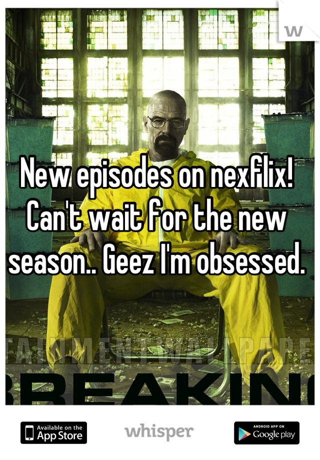 New episodes on nexflix! Can't wait for the new season.. Geez I'm obsessed.