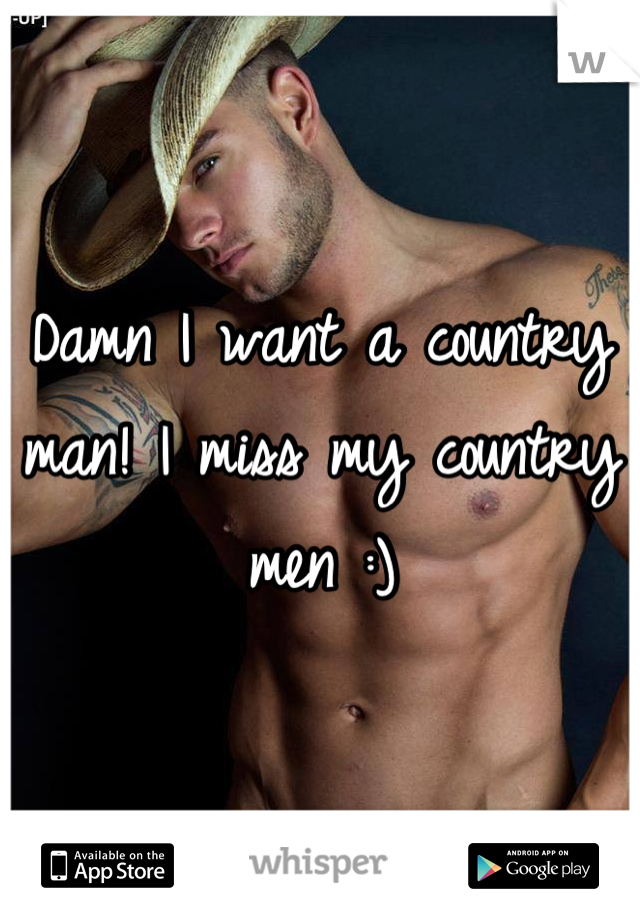 Damn I want a country man! I miss my country men :)