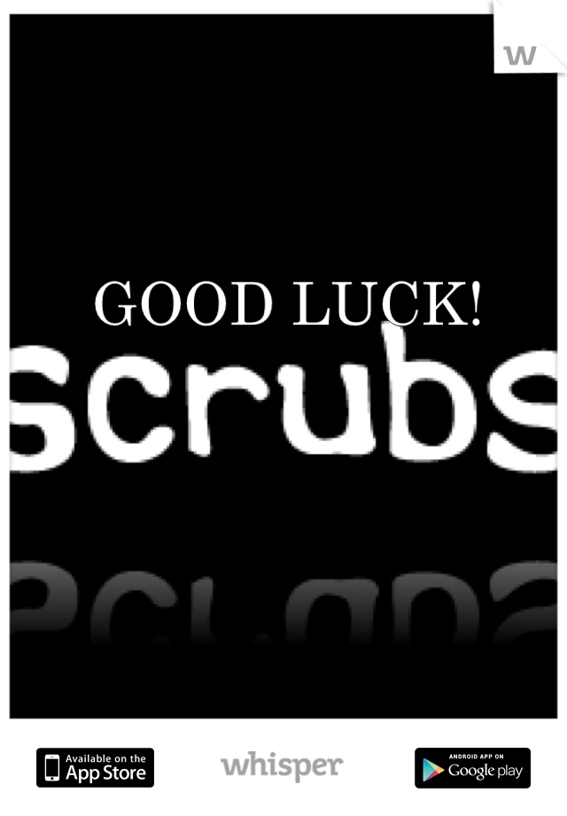 GOOD LUCK!