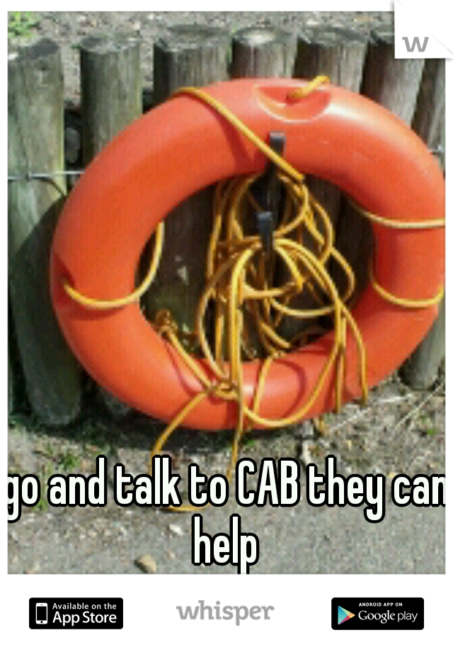 go and talk to CAB they can help 