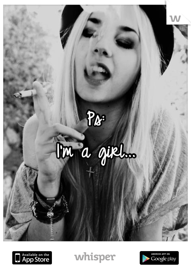 Ps:
I'm a girl...