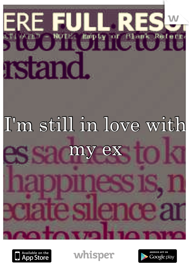 I'm still in love with my ex