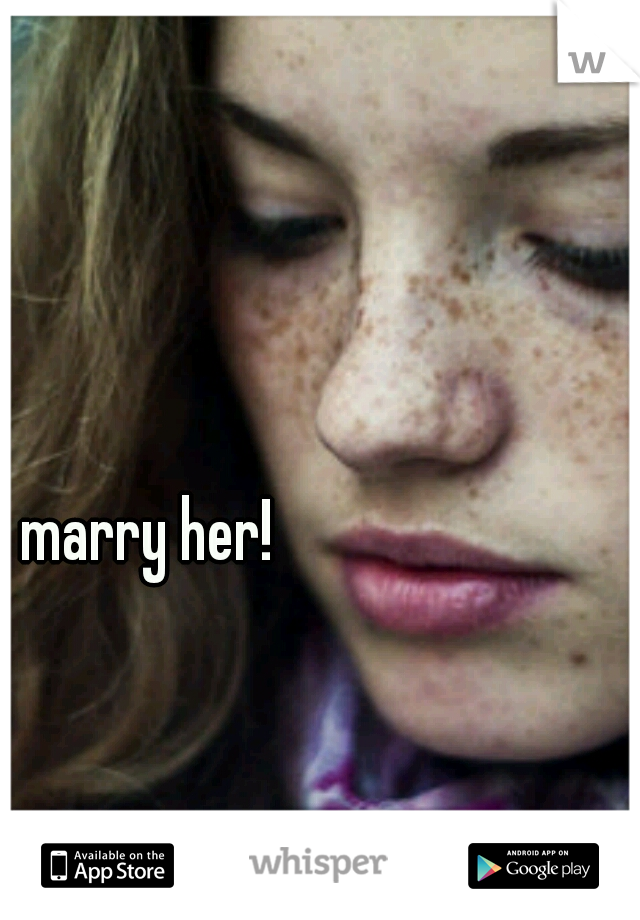 marry her!