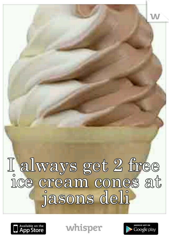 I always get 2 free ice cream cones at jasons deli