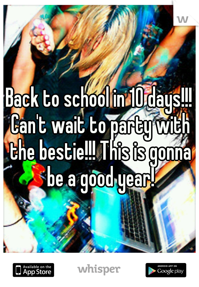 Back to school in 10 days!!! Can't wait to party with the bestie!!! This is gonna be a good year!