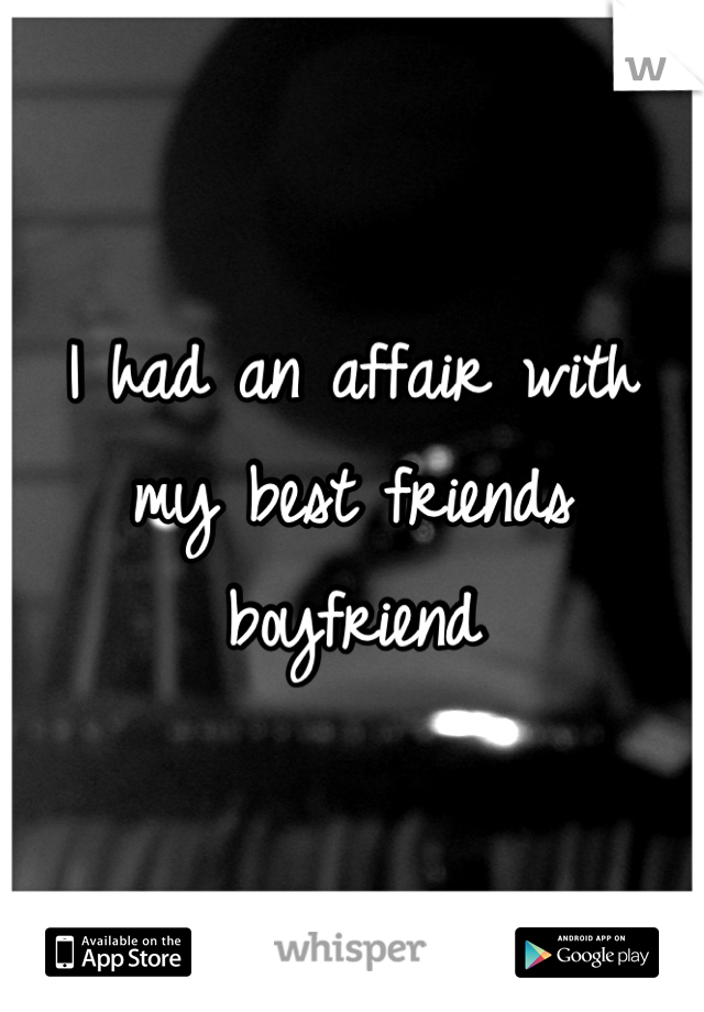 I had an affair with my best friends boyfriend