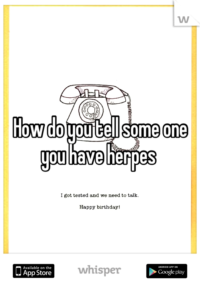 How do you tell some one you have herpes 