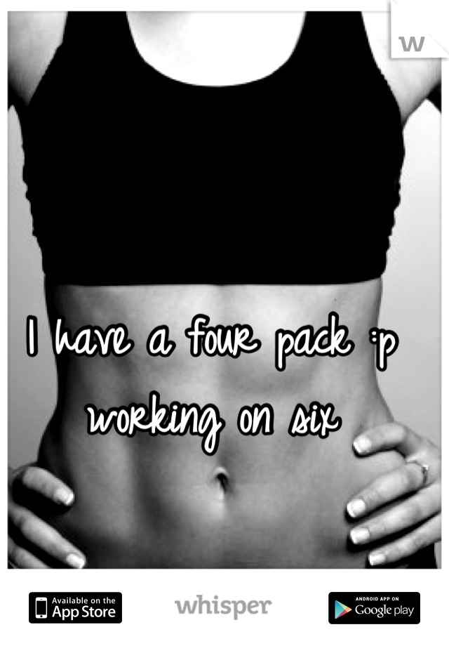 I have a four pack :p working on six