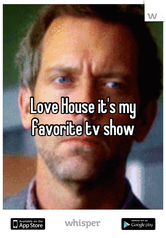 Love House it's my favorite tv show