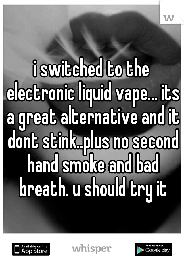 i switched to the electronic liquid vape... its a great alternative and it dont stink..plus no second hand smoke and bad breath. u should try it